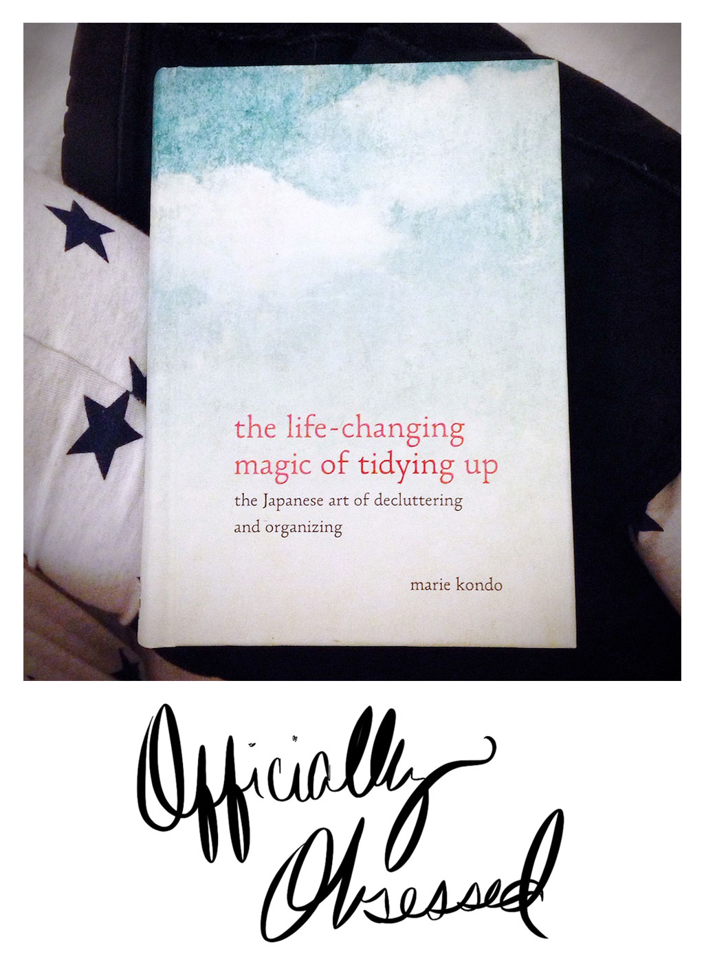 I m officially obsessed with The Life Changing Magic of Tidying Up by Marie